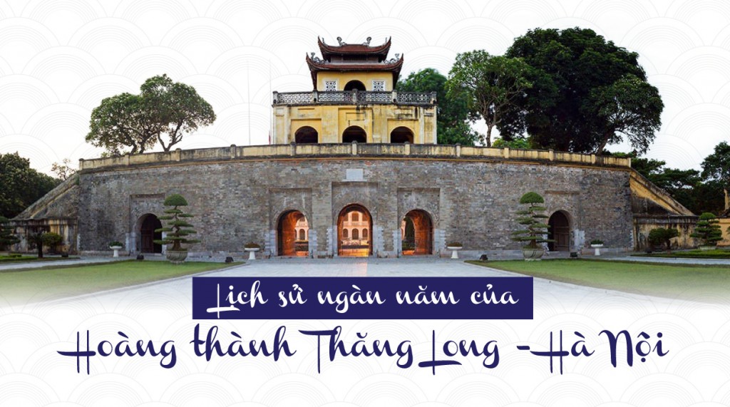 Lịch sử ngàn năm Hoàng thành Thăng Long - Hà Nội
